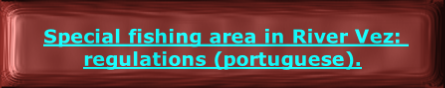 
Special fishing area in River Vez: regulations (portuguese).