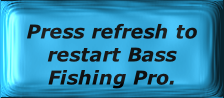 Press refresh to restart Bass Fishing Pro.

