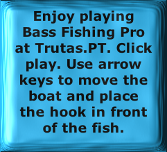 Enjoy playing Bass Fishing Pro at Trutas.PT. Click play. Use arrow keys to move the boat and place the hook in front of the fish.
