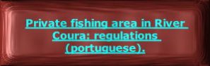 
Private fishing area in River Coura: regulations (portuguese).