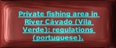 
Private fishing area in River Cávado (Vila Verde): regulations (portuguese).