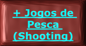 
+ Jogos de Pesca (Shooting)