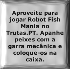 Aproveite para jogar Robot Fish Mania no Trutas.PT. Apanhe peixes com a garra mecânica e coloque-os na caixa.