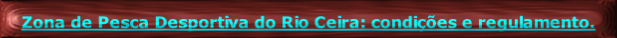 
Zona de Pesca Desportiva do Rio Ceira: condições e regulamento.