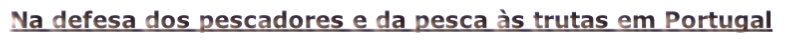 Na defesa dos pescadores e da pesca às trutas em Portugal