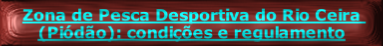 Zona de Pesca Desportiva do Rio Ceira (Piódão): condições e regulamento
mento