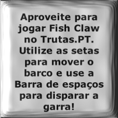 Aproveite para jogar Fish Claw no Trutas.PT. Utilize as setas para mover o barco e use a Barra de espaços para disparar a garra!